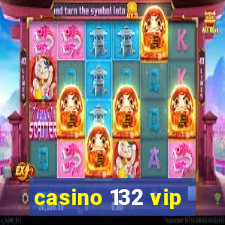 casino 132 vip